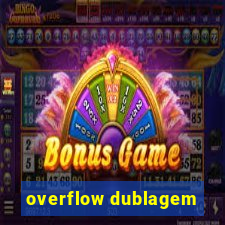 overflow dublagem